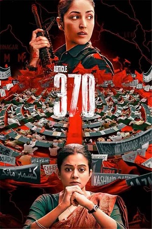  ARTICLE 370 – Netflix (2024) WEB-DL {Hindi DD5.1} Full Movie 480p [400MB] | 720p [1.2GB] | 1080p [2.3GB]