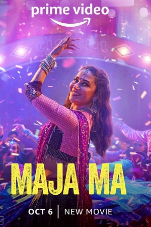  Maja Ma (2022) Hindi Full Movie AMZN WEB-DL 480p [400MB] | 720p [1.2GB] | 1080p [2GB]