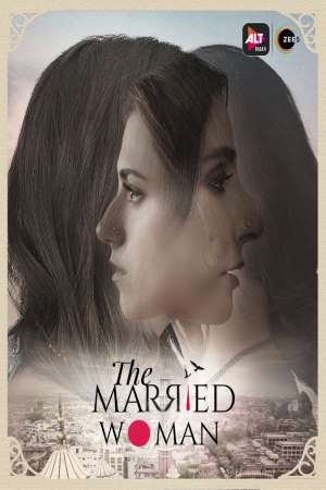  [18-] The Married Woman (2021) Season 1 Hindi Complete ALTBalaji WEB Series 480p | 720p HDRip